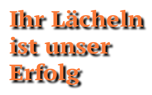 Ihr Lächeln ist unser Erfolg